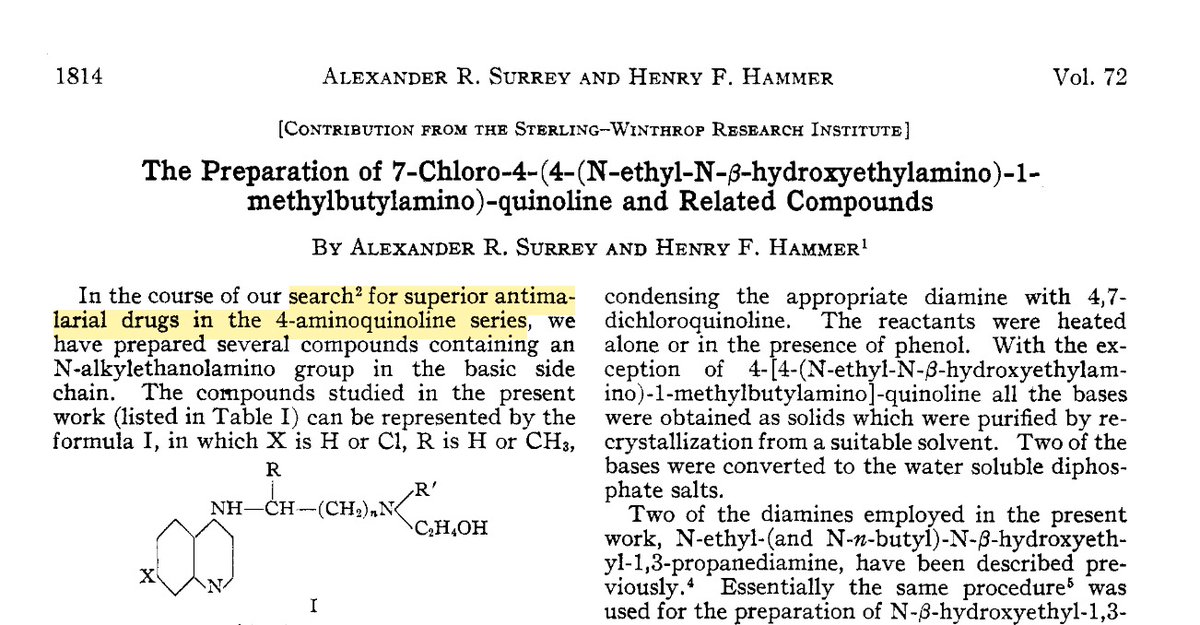 The synthesis of hydroxychloroquine was first reported by Surrey and Hammer in 1950, as part of an effort to develop an antimalarial drug "superior" to chloroquine, a drug which had itself been rediscovered during an urgent WWII-era drug discovery program.