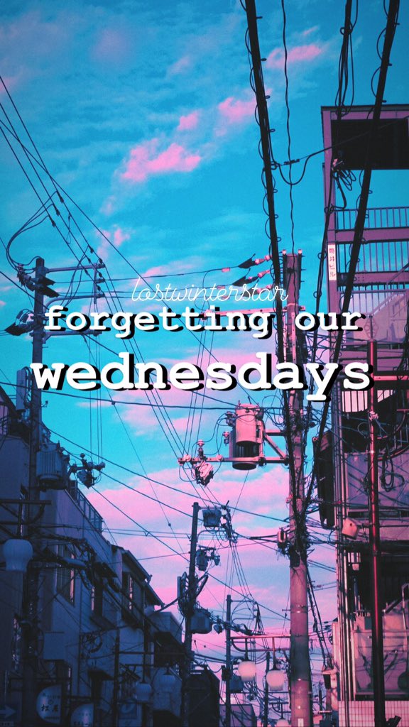 FORGETTING OUR WEDNESDAYSwritten by lostwinterstar03/11/2020 - 03/25/2020thank u for reading!!! kindly like my fb page, hehe posted na ron yung WSD.  http://facebook.com/lostwinterstar 
