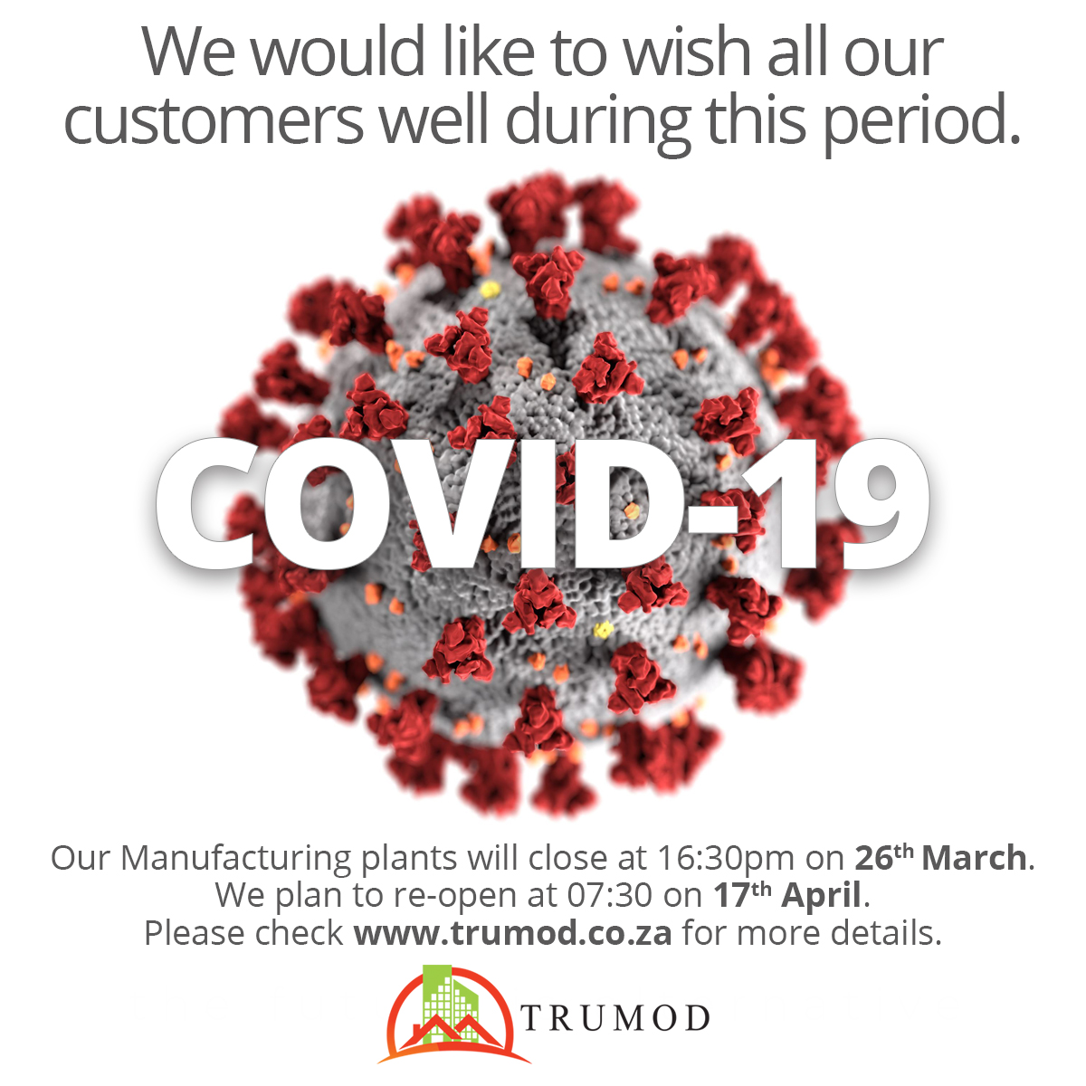 TrumodABP's tweet photo. Dear valued customer

Following the announcement by President Ramaphosa, our Manufacturing plants will close at 16:30pm on Thursday 26th March 2020 and we plan to re-open them at 07:30 on Friday 17th April 2020.
Please go to https://t.co/nUofn095mM for contact details. https://t.co/POiPDFPLJn