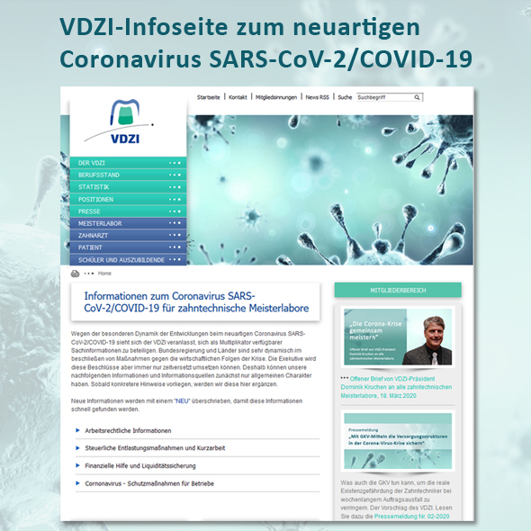 Auf vdzi.net/coronavirus-in…… bieten wir zahntechnischen Laboren allgemein zugängliche Informationen und Informationsquellen, die wir kontinuierlich ergänzen, sobald uns neue Hinweise vorliegen. Informieren Sie sich weiter bei Ihrer engagierten Innung oder auf unserer Seite.