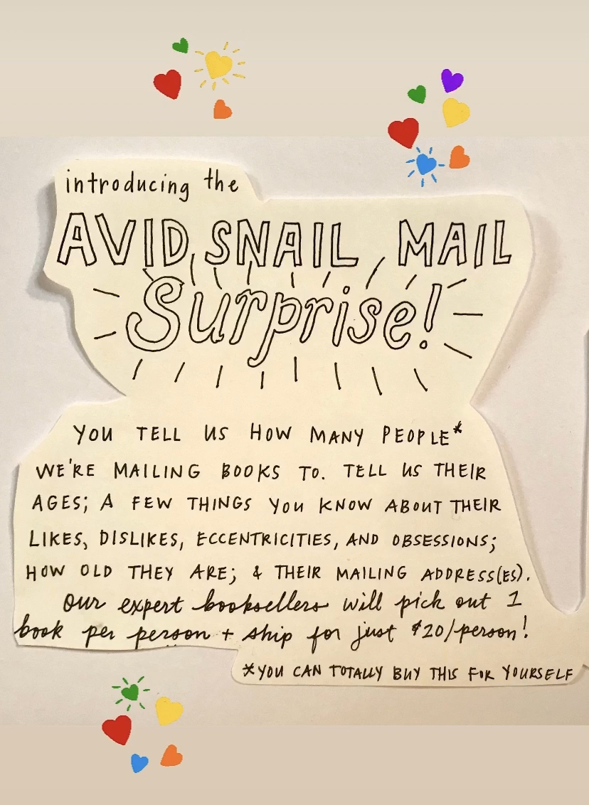 AvidBookshop's tweet photo. Introducing the AVID SNAIL MAIL SURPRISE! Know a family of 4 that could use some bookish mail? Our expert staff will choose a specific book for each person in the household and mail it. This service costs only $20 per person. 
https://t.co/gQVKPRWDcR
#savebookstores @SIndies https://t.co/nryg0e8CIJ