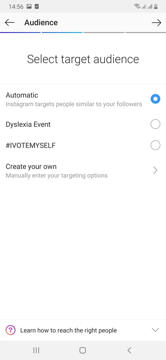 STEP 6. [ Please always view the images ]SELECT YOUR TARGET AUDIENCEPlease ignore Dyslexia Event and  #IVOTEMYSELF…Those are campaigns I ran for some of my clients… So in this section… You have two options…Automatic targeting done by InstagramOr Create your own..