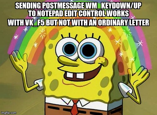 overflow_meme's tweet image. Sending PostMessage WM_KEYDOWN/UP to notepad edit control works with VK_F5 but not with an ordinary letter stackoverflow.com/questions/5100… #winapi #vba #keyboardevents