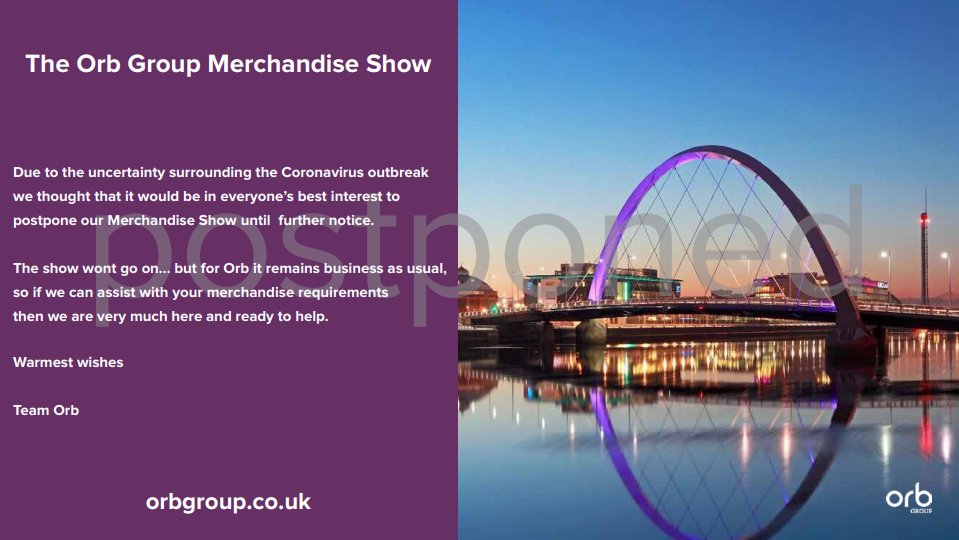 Due to recent events and uncertainty surrounding the Coronavirus outbreak the Orb Merchandise Show Which is scheduled for Tuesday 17th March, has been postponed until further notice. Please accept our apologies. The well being of our staff, suppliers and clients are our priority.