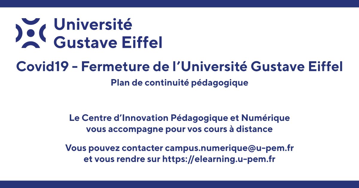 Covid19 - Fermeture de l'Université Gustave Eiffel
Plan de continuité pédagogique @UGustaveEiffel @upemlv <a href="/LaCentrif/">La Centrif'</a> 

Le CIPEN vous accompagne pour vos cours à distance.

Vous pouvez contacter campus.numerique@u-pem.fr et vous rendre sur elearning.u-pem.fr