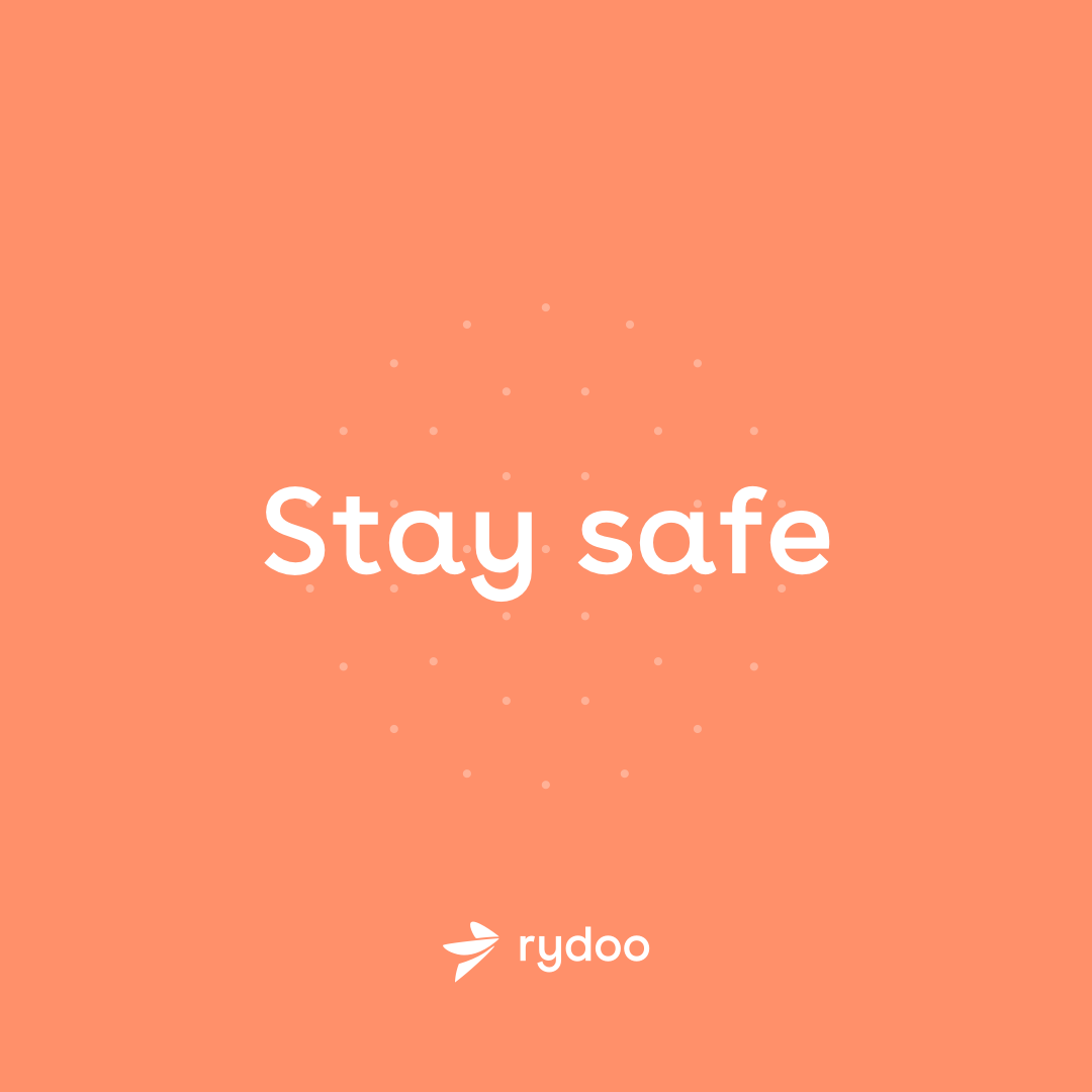 Safety comes first. Always. Follow the basic steps that can help you reduce your risk of getting sick or infecting others. Follow WHOs instructions. Stay Safe, The Rydoo Team