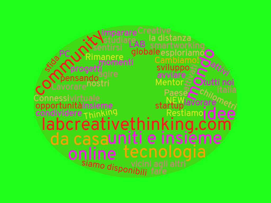 INSIEME e CONNESSI
Siamo a casa.
Siamo connessi, siamo vicini.
Siamo in smartworking!

Link and Grow
Startup Accelerator
Virtual &amp; Lean &amp; Effective

labcreativethinking.com/smartworking/