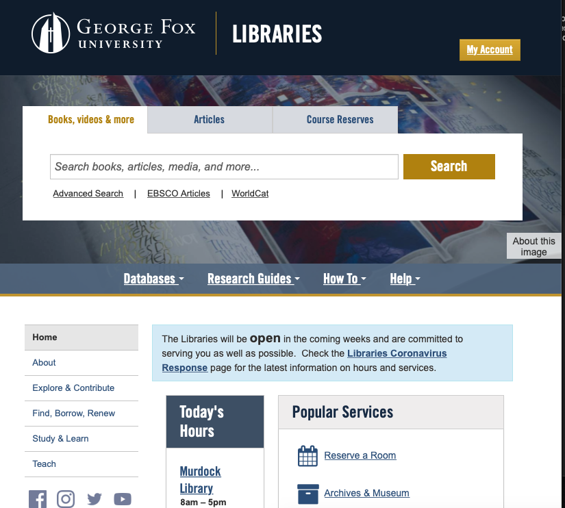 We've made changes to our operations based on the University's response to the Coronavirus. Visit the Libraries dedicated page for current information. Hours: Murdock: M-F 8a-5p and PCL: M, W, F 12p-5p. We are here (online and F2F) ready to support you! libguides.georgefox.edu/covid19