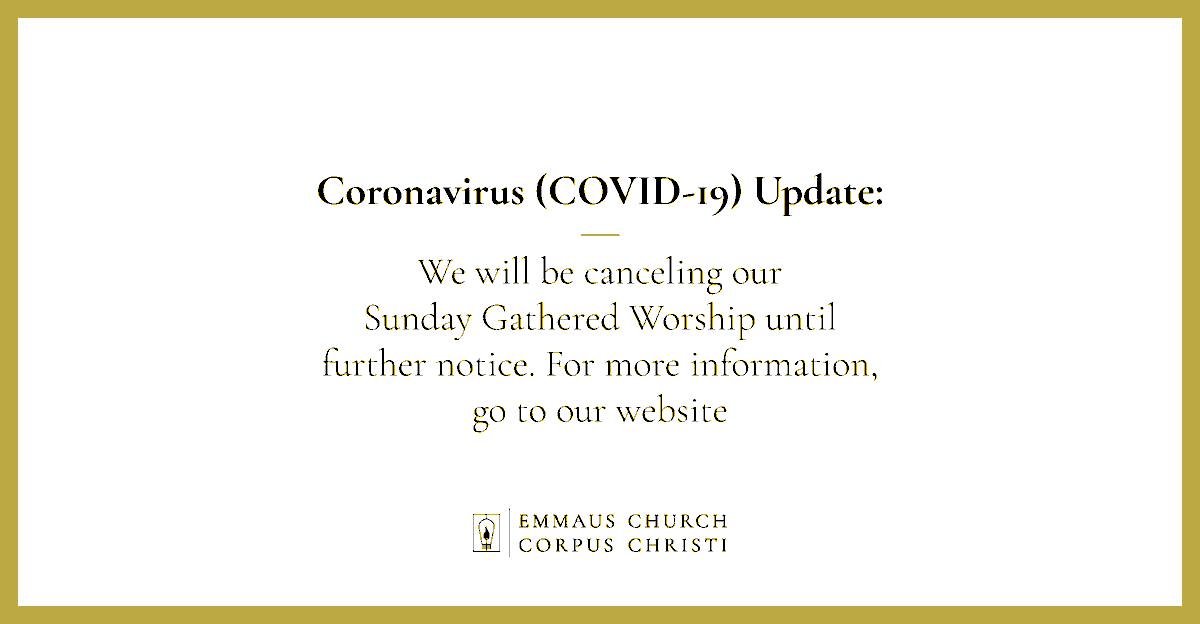 EmmausChurchCC's tweet photo. Due to the heightened awareness and public concerns regarding the spread of the Coronavirus (COVID-19), we are canceling our Gathered Worship until further notice. For more information visit the link below: 

https://t.co/dgjwCMK51C

#CorpusChristiTX #EmmausChurtchCC https://t.co/Qzd61k79kP