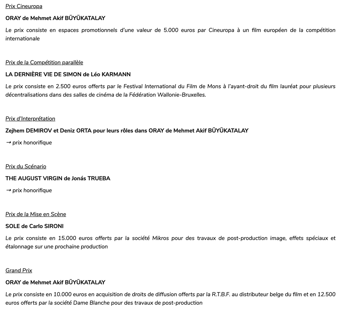 3 awards for Oray  at Festival International du Film de Mons

1. Prix Cineuropa
ORAY 

2. Prix d’Interprétation
Zejhun DEMIROV et Deniz ORTA

3. Grand Prix
ORAY