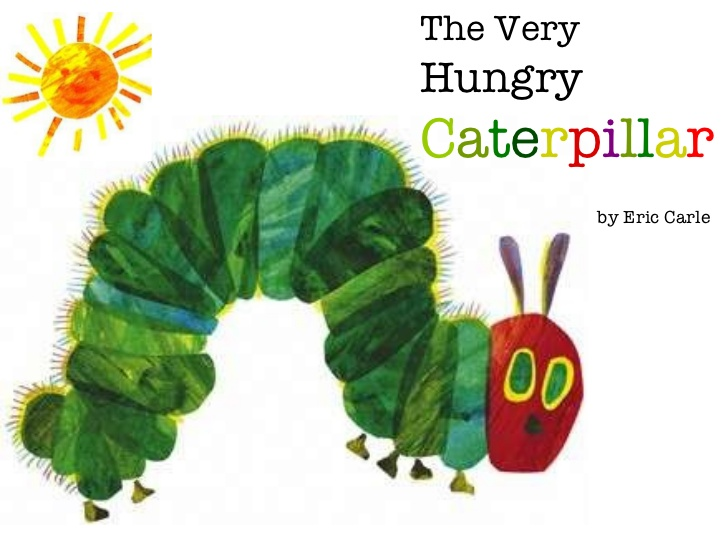 Reread the Very Hungry Catepillar after over 20 years
