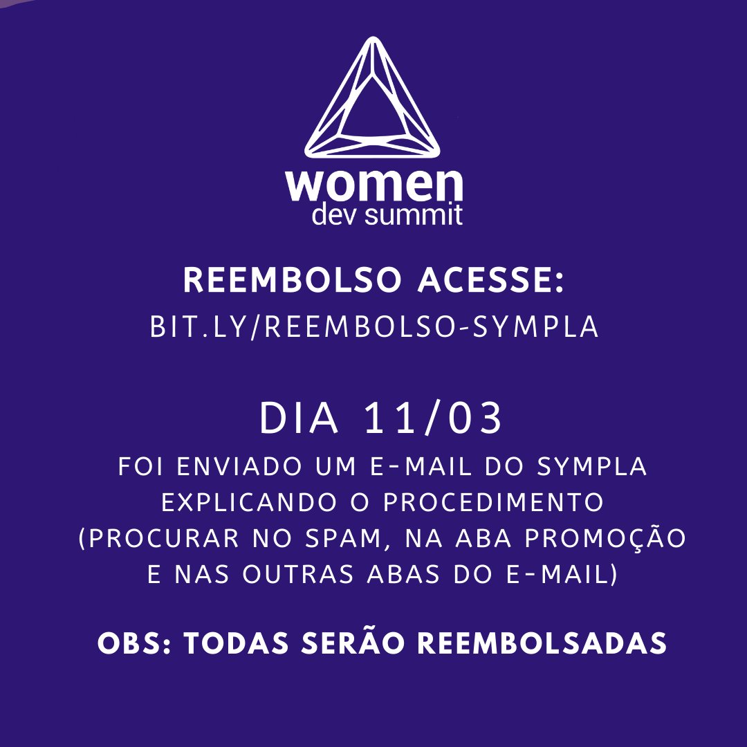 WomenDevSummit's tweet photo. TODAS SERÂO REEMBOLSADAS, dia 11/03 todas as participantes do evento receberam no seu e-mail cadastrado um e-mail explicando o procedimento de reembolso como consta nesse  link  do sympla: https://t.co/1wCdWVmTzh. https://t.co/Xcplq7xy5x