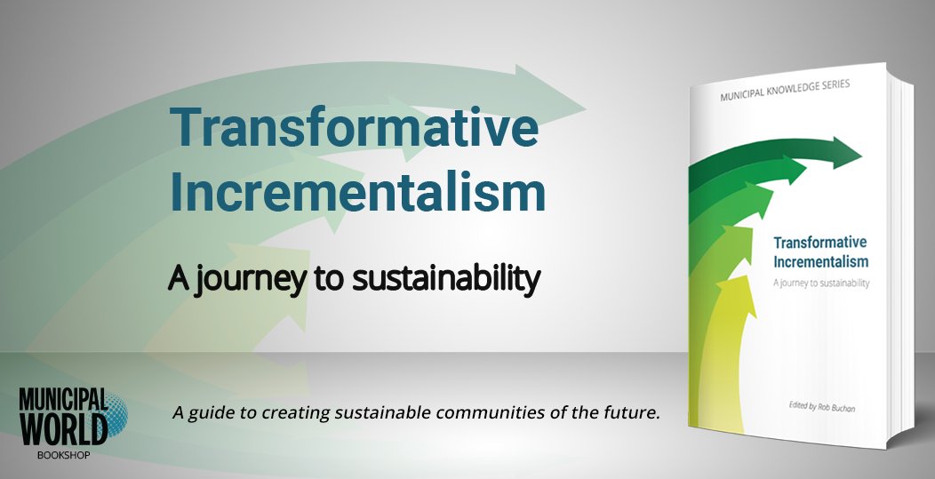 MunicipalWorld's tweet photo. Featuring a set of case studies of practice in transforming cities, Rob Buchan's Transformative Incrementalism provides new perspectives on pursuing #sustainability during major changes in our communities. https://t.co/ix8GYgL2ow #localgov #transformativedesign https://t.co/SmxA24TSQr