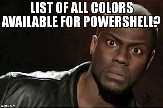 overflow_meme's tweet image. List of all colors available for PowerShell? stackoverflow.com/questions/2054… #powershell20 #powershell30 #powershell