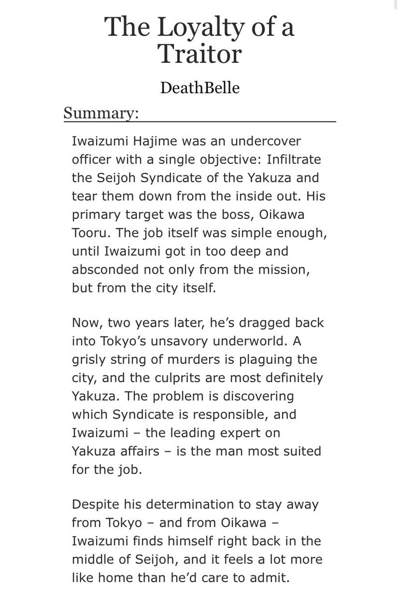 I ABSOLUTELY ADORE THIS W ALL MY HEART, IT IS AN ALL TIME TOP FAVsuspenseful non linear yakuza au. above all, its a story of hurt and belonging. undercover cop!iwa gets pulled into crime boss!oikawa’s affairs yet again and it brings back ALL the memories https://archiveofourown.org/works/12429639 