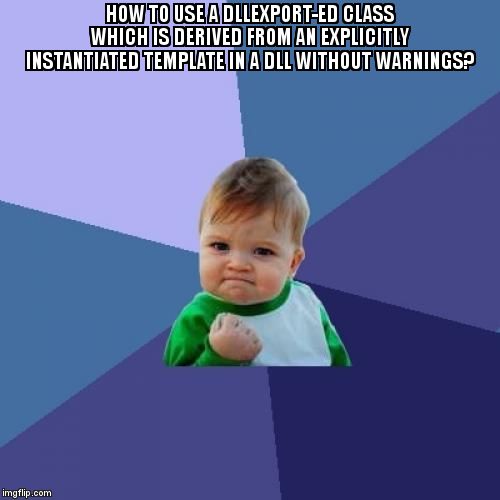 overflow_meme's tweet image. How to use a dllexport-ed class which is derived from an explicitly instantiated template in a dll without warnings? stackoverflow.com/questions/6069… #visualc++ #dllexport #templates #dll