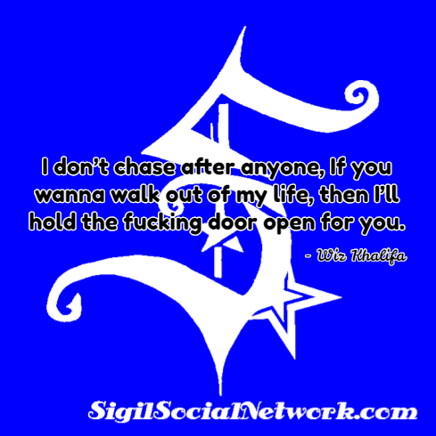 NetworkSigil's tweet photo. “I don’t chase after anyone, If you wanna walk out of my life, then I’ll hold the fucking door open for you.” ― Wiz Khalifa #quote #quotes #music #sigilvideo #makeavideoaboutit #makeyourmark #sigilfamous https://t.co/MLAj8GLrJk