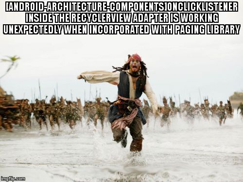 overflow_meme's tweet image. [android-architecture-components]onClickListener inside the recyclerview adapter is working unexpectedly when incorporated with Paging Library stackoverflow.com/questions/6057… #android #androidarchitecturecomponents