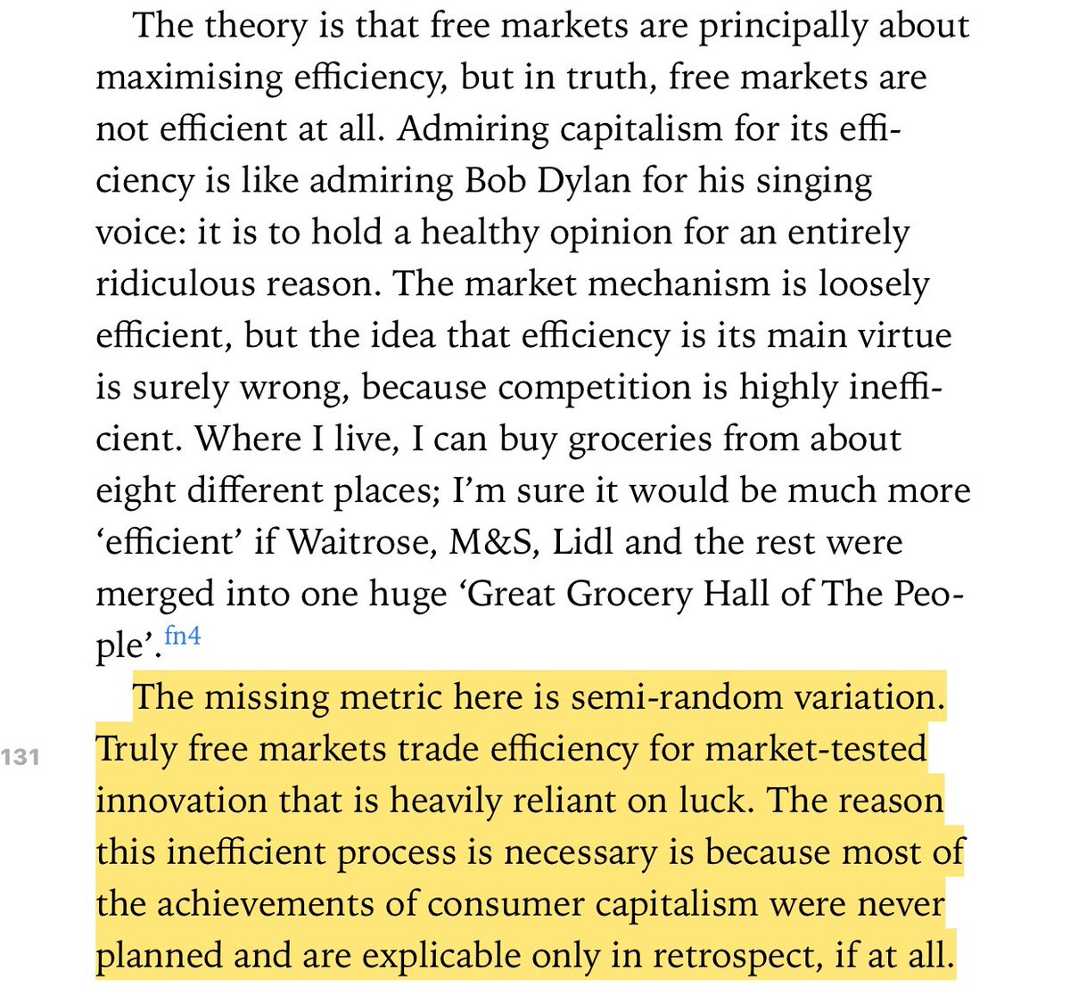 “Truly free markets trade efficiency for market-rested innovation that is heavily reliant on luck. The reason this inefficient process is necessary is because most of the achievements of consumer capitalism were never planned and are explicable only in retrospect.”