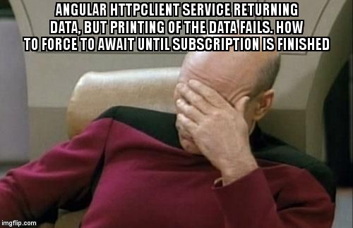 overflow_meme's tweet image. Angular Httpclient service returning data, but printing of the data fails. How to force to await until subscription is finished stackoverflow.com/questions/6069… #angular #angularhttpclient #asyncawait