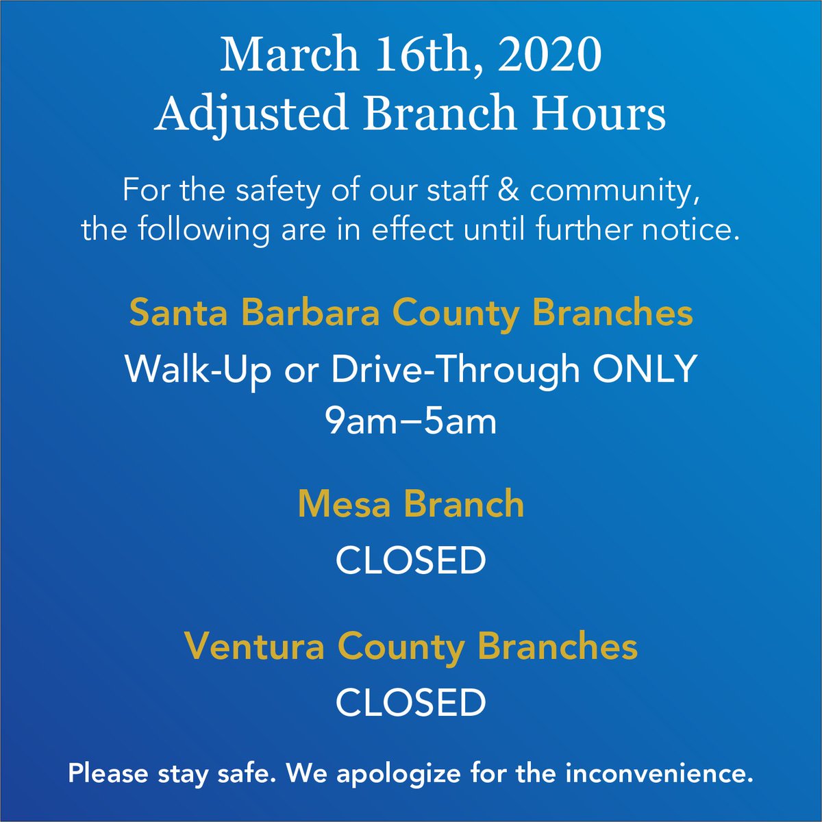 Adjusted Branch hours until further notice. Ventura County &amp; Mesa branch lobbies are closed, but staff is available to assist via phone. Santa Barbara County branches will offer Walk-Up or Drive-Thru service only, 9am-5pm. Casa Dorinda, Maravilla &amp; Samarkand branches are closed.