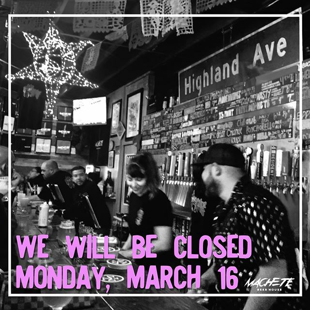 Machete has always been a community hub, and we want to keep it that way.  With that being said, to keep our community and staff safe we will be closing effective Monday, March 16.  We get it, we are all thirsty for some beer, but when everything is said and done we want to …