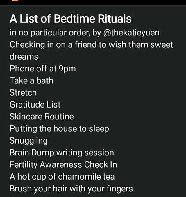 A list of bed time rituals. #bettersleep #sleep 
In no particular order by @thekatieyuen • Checking in on a friend to wish them sweet dreams. • Phone off at __pm • Take a bath
• Stretch
• Gratitude list
• Skincare Routine
• Putting the house to s… ift.tt/2WmEk6d