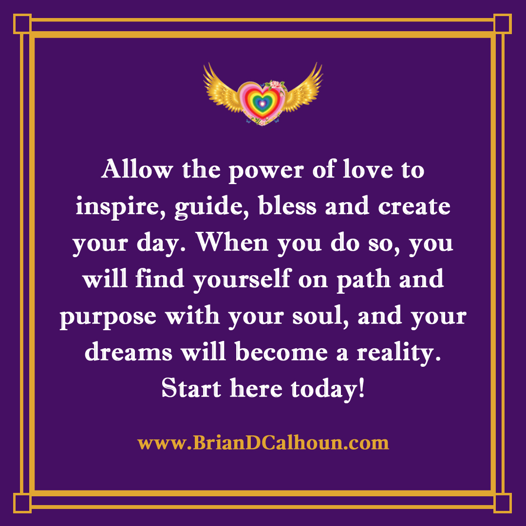 Allow the power of love to inspire, guide, bless and create your day. When you do so, you will find yourself on path and purpose with your soul, and your dreams will become a reality. Start here today! #heavenlyguidance #lifegoals #poweroflove #createthefuture #DreamsComeTrue