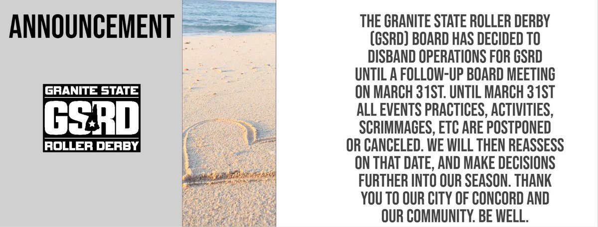 The Granite State Roller Derby (GSRD) Board has decided to disband operations for GSRD until a follow-up board meeting on March 31st. Until March 31st all events practices, activities, scrimmages, etc are postponed or canceled. #derbytwitter