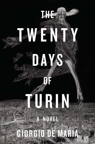 3. THE TWENTY DAYS OF TURIN: Giorgio De Maria: a political library of personal diaries inadvertently leads to a plague of mass psychosis and death; uneasy plague reading