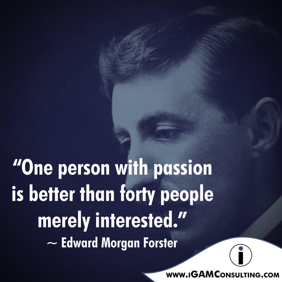iGAMConsulting's tweet photo. "One person with passion is better than forty people merely interested." ~ Edward Morgan Forster
#Monday #Motivation #Quote #Business #Consulting #iGAM #EdwardMorganForster #Passion https://t.co/hziaHLAdU3