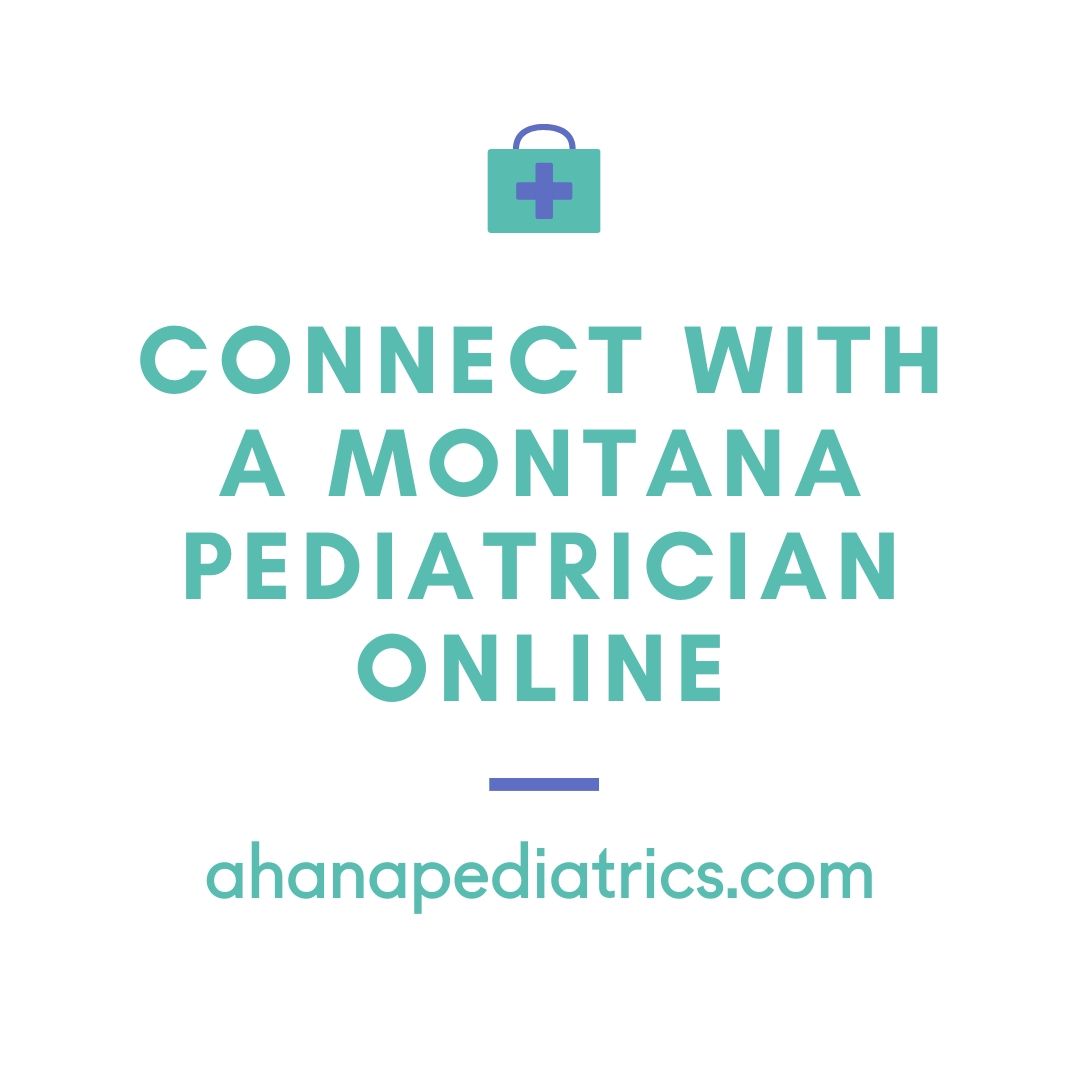 If you have concerns about COVID-19 or need care after hours, keep your child at home and connect with a Montana pediatrician via video visit at ahanapediatrics.com.

M-F 6-10pm
Sat 8am-noon 6-10pm
Sun 8am-noon