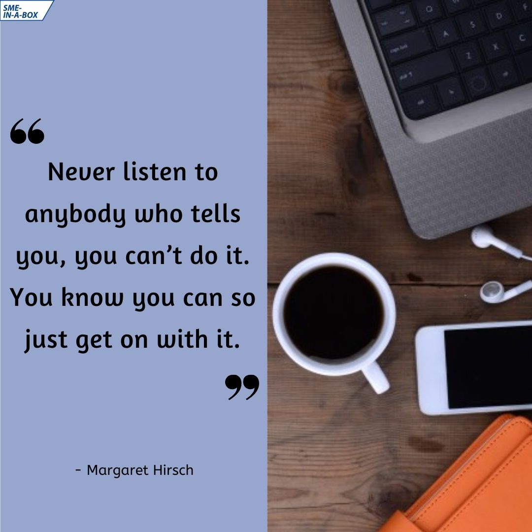 SMEINABOX's tweet photo. Never listen to anybody who tells you, you can’t do it. You know you can so just get on with it.
#MondayMotivation #SMEQuotes #MargaretHirsch https://t.co/yRRpMERDvw