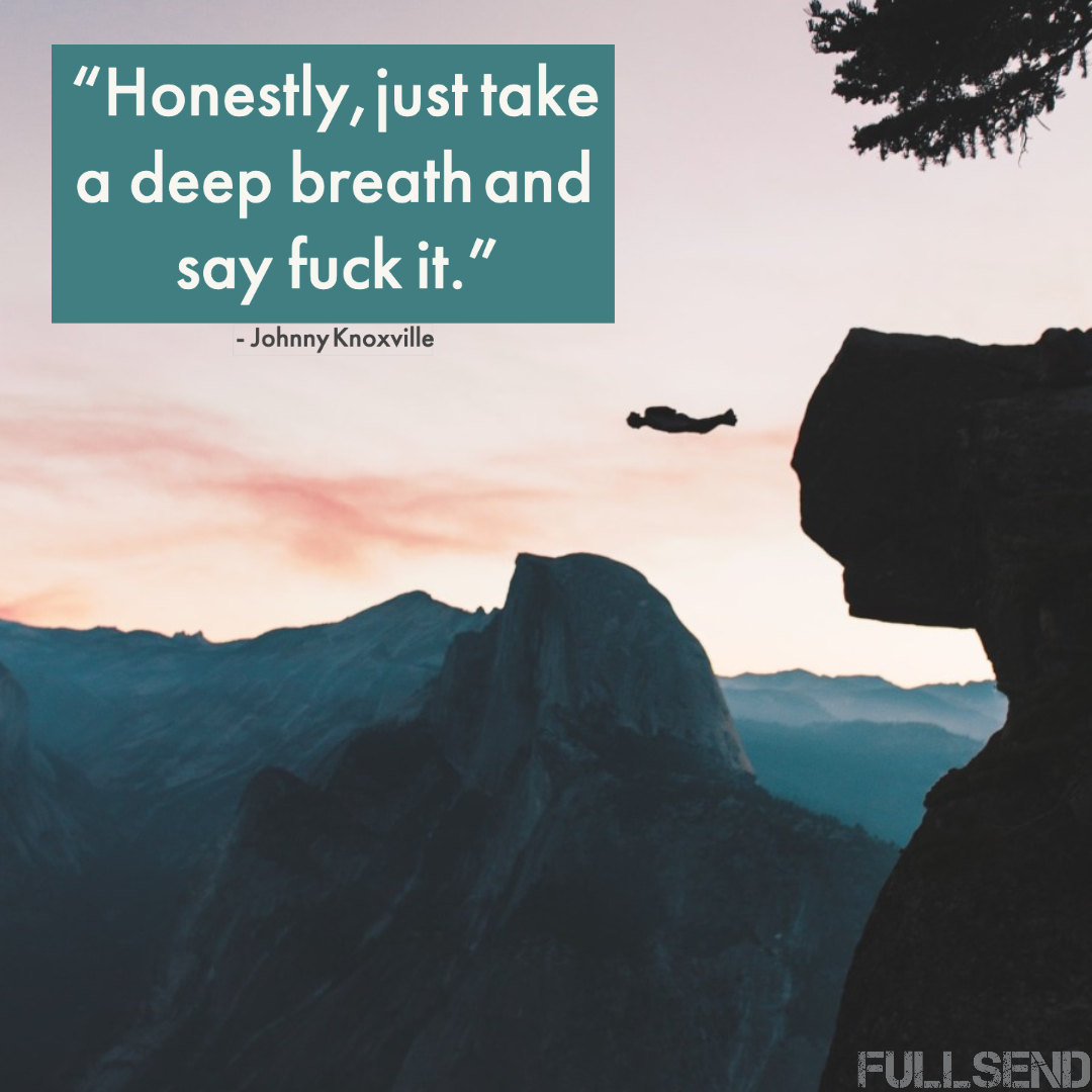 Heed these words from the great Johnny Knoxville. In this chaotic time of contagion, remember to take deep breaths...then SEND IT 🤘🤘🤘🤘🤘

#remembertobreathe #contagion #extremesports #theoutdoorsareopen #covid19 #coronavirus