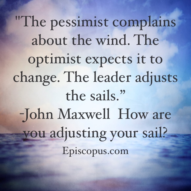 “The pessimist complains about the wind. The optimist expects it to change. The leader adjusts the sails.”-John Maxwell  How are you adjusting your sail? #episcopus #wisdom #mondaymotivation #inspirationalquotes #lifequotes