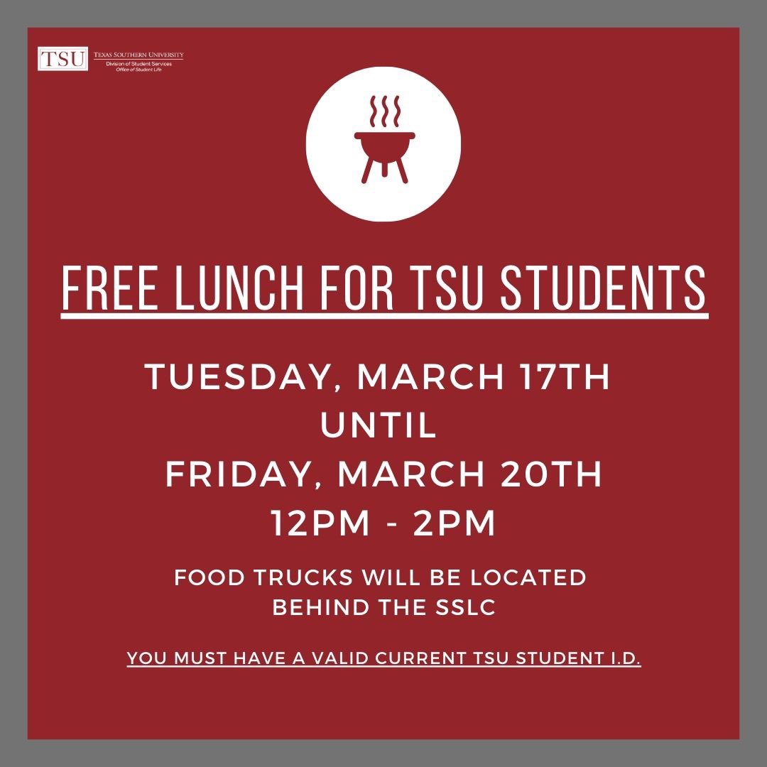 FREE lunch for TSU students will be available between noon and 2 p.m. Tues. March 17 until Fri. March 20. Students must present a valid and current TSU ID to receive the meal. #TXSU