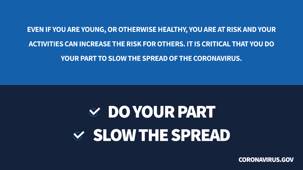 WhiteHouse45's tweet photo. Even if you are young or healthy, you are at risk of contracting or carrying #COVID19—and your activities can increase the risk for others.

Do your part. Slow the spread. https://t.co/jhwCL3OY7A