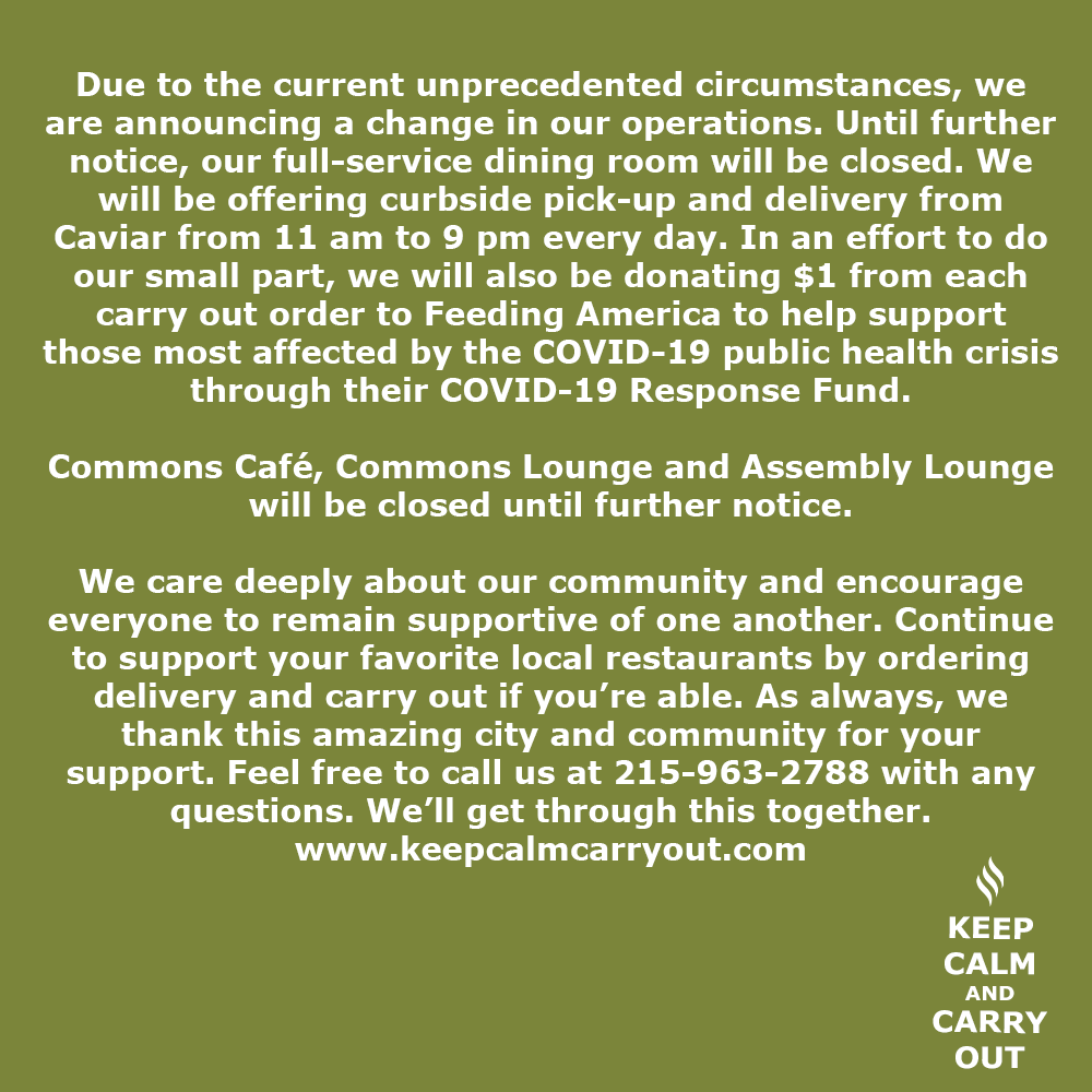 Due to the current unprecedented circumstances, we are announcing a change in our operations. Until further notice, our full-service dining room will be closed. We will be offering curbside pick-up and delivery from Caviar from  11 am to 9 pm every day. 

keepcalmcarryout.com
