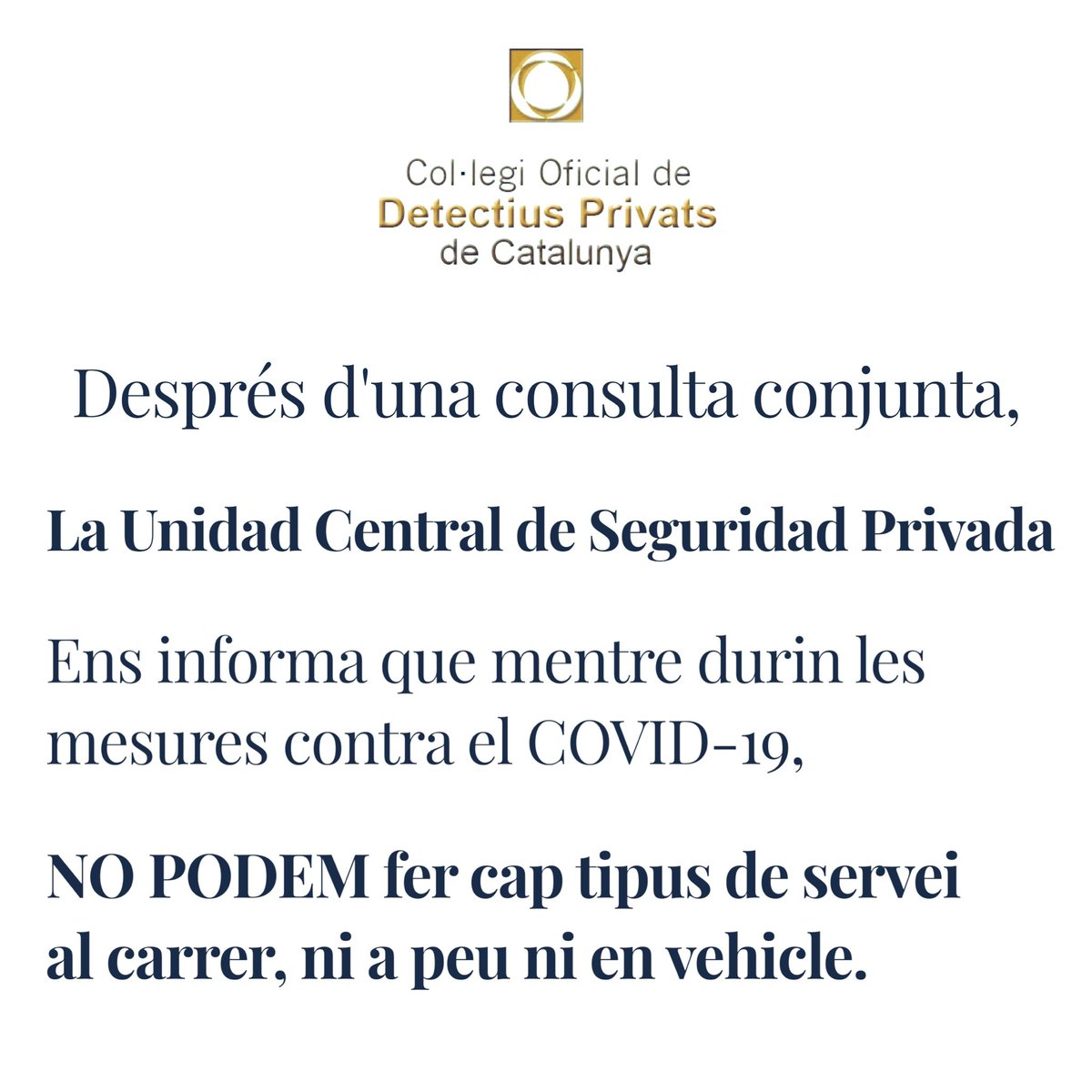 codpcat's tweet image. Després d&apos;una consulta d&apos;Associacions i Col·legis professionals, la Unidad Central de Seguridad Privada ens ha informat que, mentre durin les mesures contra el COVID-19, NO PODEM fer cap tipus de servei al carrer, ni a peu ni en vehicle.
#Detectius