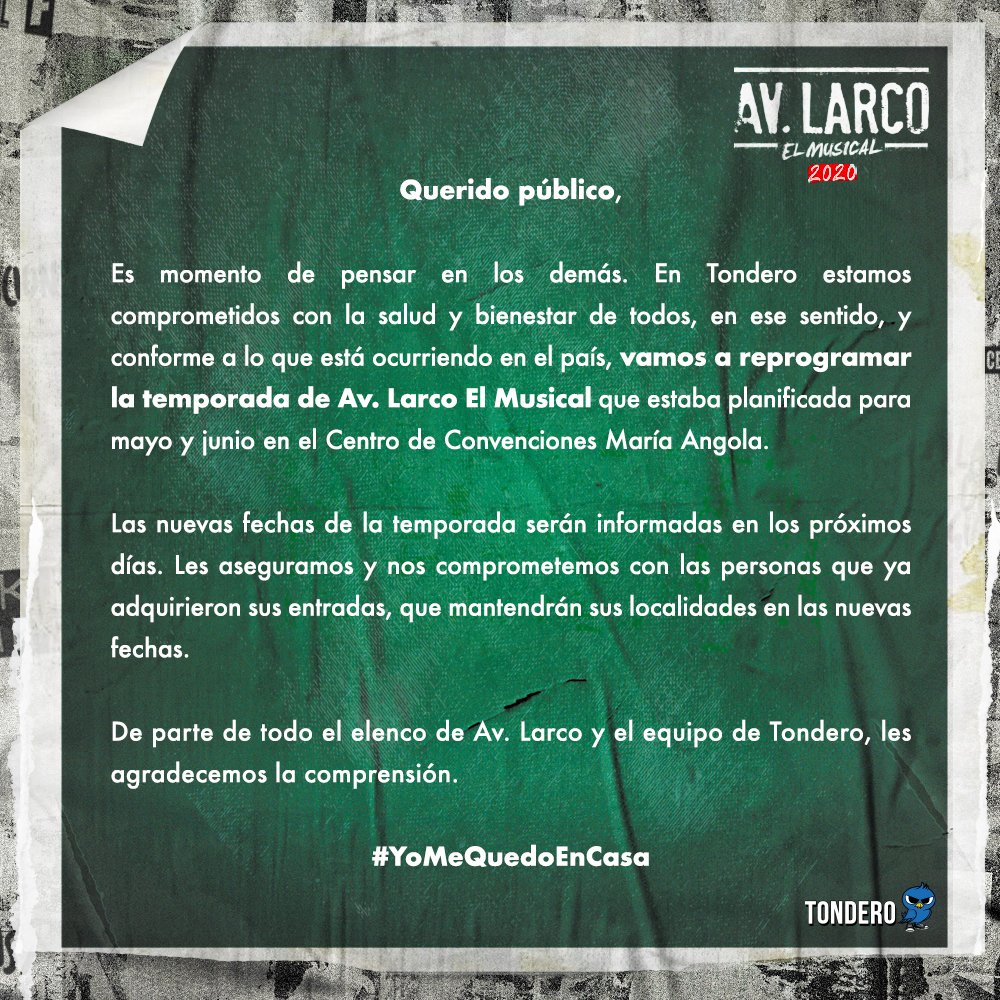 Comprometidos con lo que está ocurriendo en nuestro país, vamos a reprogramar la temporada de #AvLarcoElMusical. Las nuevas fechas serán comunicadas en los próximos días. De parte de todo el elenco de Av. Larco y el equipo de Tondero, gracias por la comprensión. #YoMeQuedoEnCasa