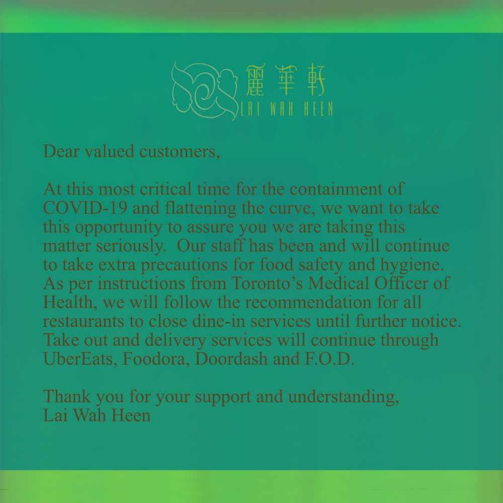 At this most critical time for the containment of COVID-19 and flattening the curve, we want to take this opportunity to assure you we are taking this matter seriously.  Our dine-in services will be closed until further notice. We will continue takeout and delivery service.