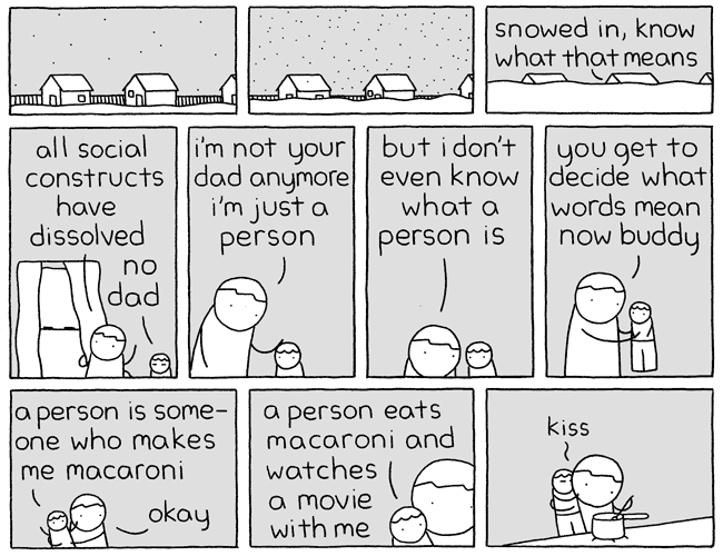 In these difficult times, it's worth taking a moment to appreciate the greatest webcomic ever drawn.
As it becomes increasingly clear that the systems that govern our lives are just a fucked-up, made-up, mess... maybe this is a chance to keep the good things and let the rest go.