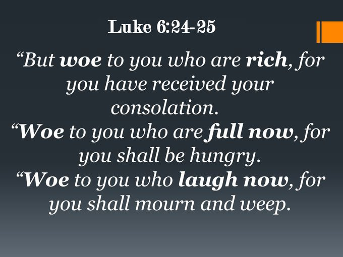 Word Of Truth No Twitter: ""But Woe To You Who Are Rich, For You Have  Already Received Your Comfort. Woe To You Who Are Well Fed Now, For You  Will Go Hungry.