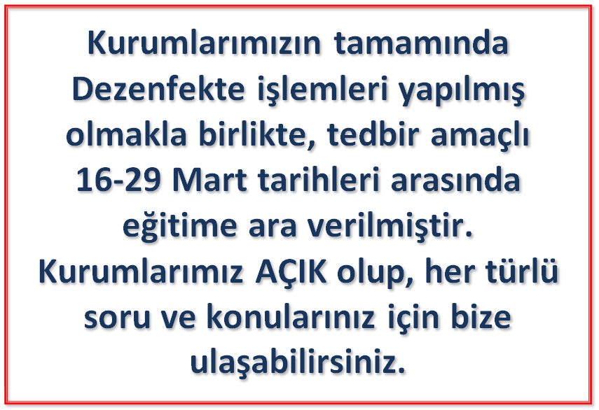 Kurumlarımızın tamamında Dezenfekte işlemleri yapılmış olmakla birlikte, tedbir amaçlı 16-29 Mart tarihleri arasında eğitime ara verilmiştir. Kurumlarımız AÇIK olup, her türlü soru ve konularınız için bize ulaşabilirsiniz.
.
🏢 Metropol ☎️ (0322) 777 06 06