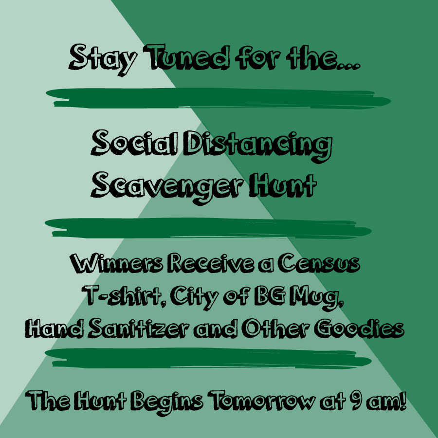 Get ready BG. Follow us on Facebook where we will post our Social Distancing Scavenger Hunt @ 9 am tomorrow! Winners get a Census shirt, City mug, small hand sanitizer &amp; other goodies. Details will follow in the post tomorrow. We’re all in this together. #SocialDistancingBG