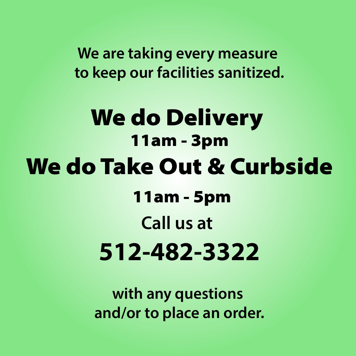 We do Delivery 11-3 and Take Out &amp; Curbside 11-5 call us 512-482-3322 with questions and/or to place an order