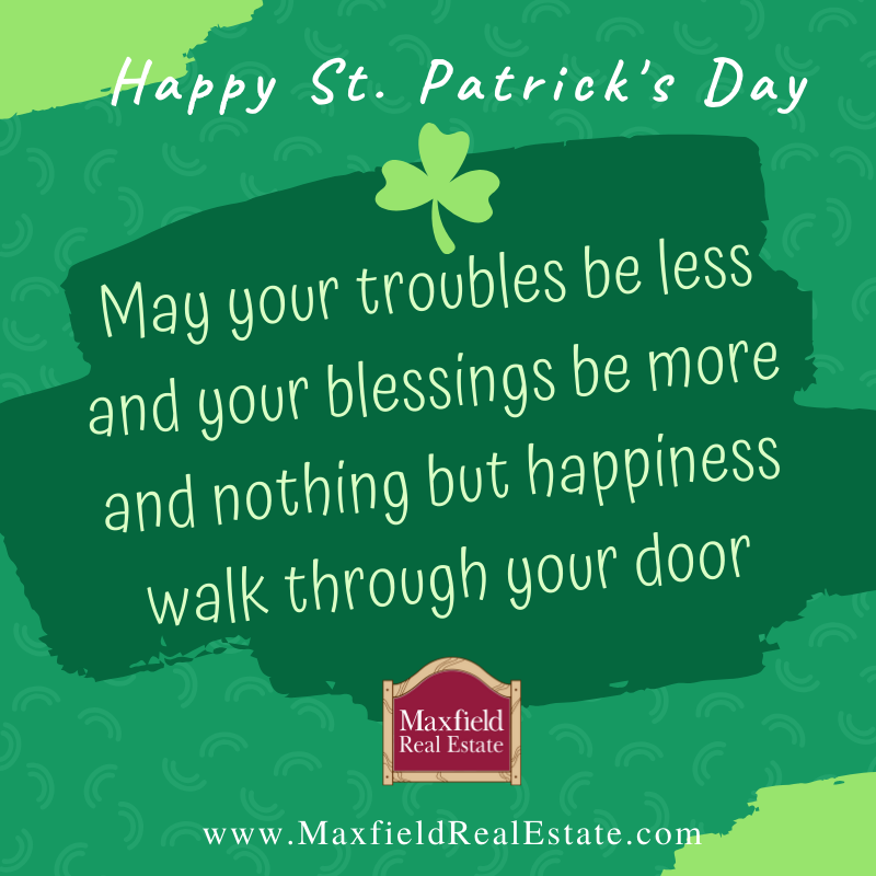Wishing everyone a Happy St. Patrick's Day. May we all have the luck of the Irish today... and everyday!

#StPatricksDay #MaxfieldRealEstate #LuckOfTheIrish #ThinkGreen #IrishProverb #FavoriteQuotes #NHBrokerage
