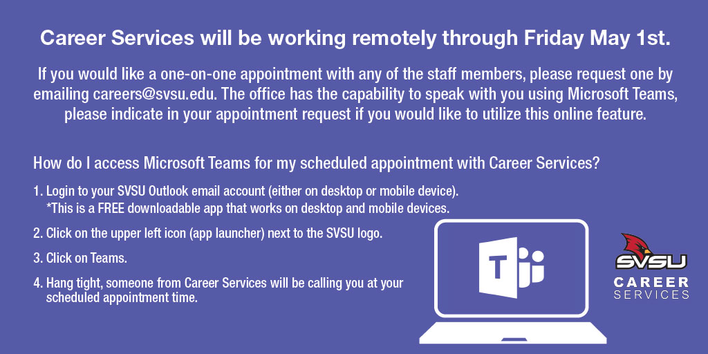 Due to the COVID-19 outbreak, our office of Career Services will be working remotely through Friday, May 1st, Monday-Friday from 8 a.m.-4:30 p.m.

Our services will still be available to students and alumni through email and Microsoft Teams!

#SVSU #MicrosoftTeams #WeAdvise