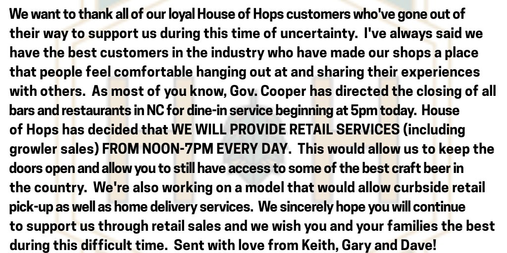Thank you to all of our loyal guests!  After 5pm today we will be open from noon until 7 every day for RETAIL PURCHASES!  Please everyone stay safe during this tough time and thank you for always supporting us at House of Hops