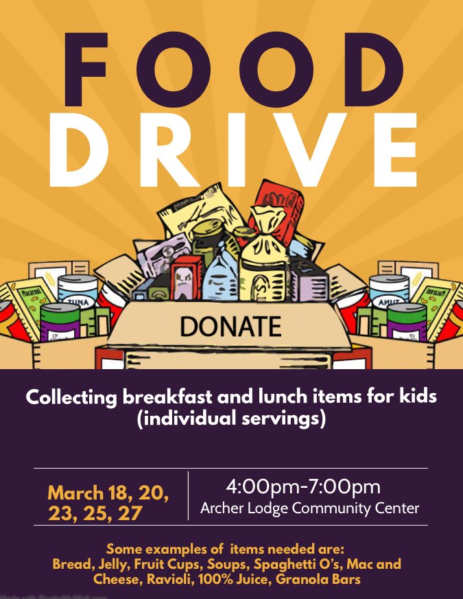 Food Drive 
Collection Breakfast and Lunch Items for kids March 18, 20, 23, 25, &amp; 27th (individual servings) 4:00 p.m. - 7:00 p.m. at the Archer Lodge Community Center.